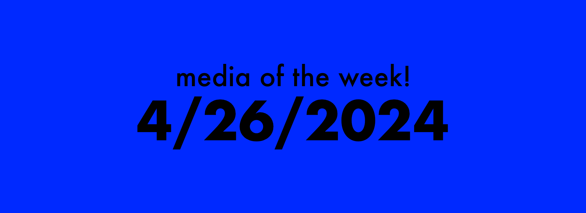 Thumbnail for media of the week! | 4/26/2024 blog post.