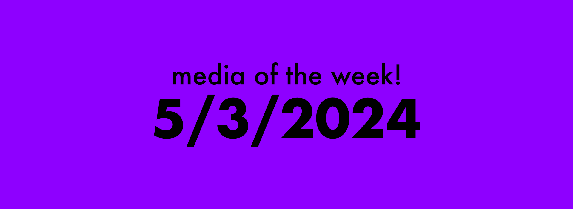 Thumbnail for media of the week! | 5/3/2024 blog post.